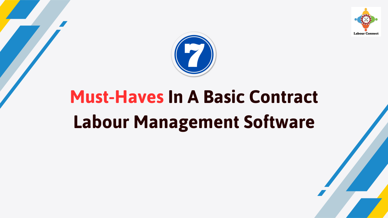 7 Must-Haves In A Basic Contract Labour Management Software